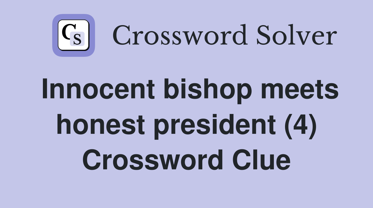 Innocent bishop meets honest president (4) Crossword Clue
