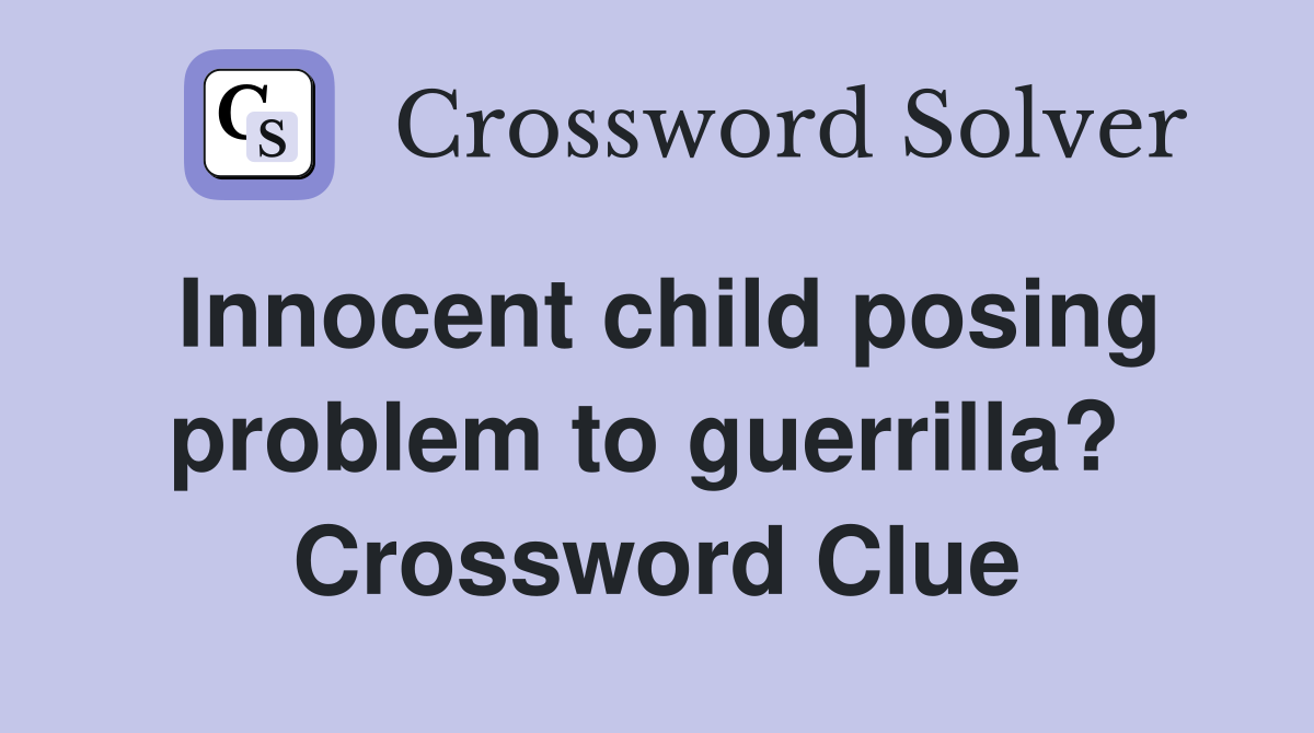 Innocent child posing problem to guerrilla?  Crossword Clue