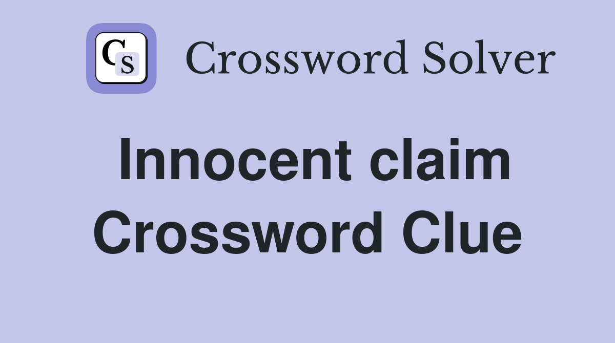 Innocent claim Crossword Clue