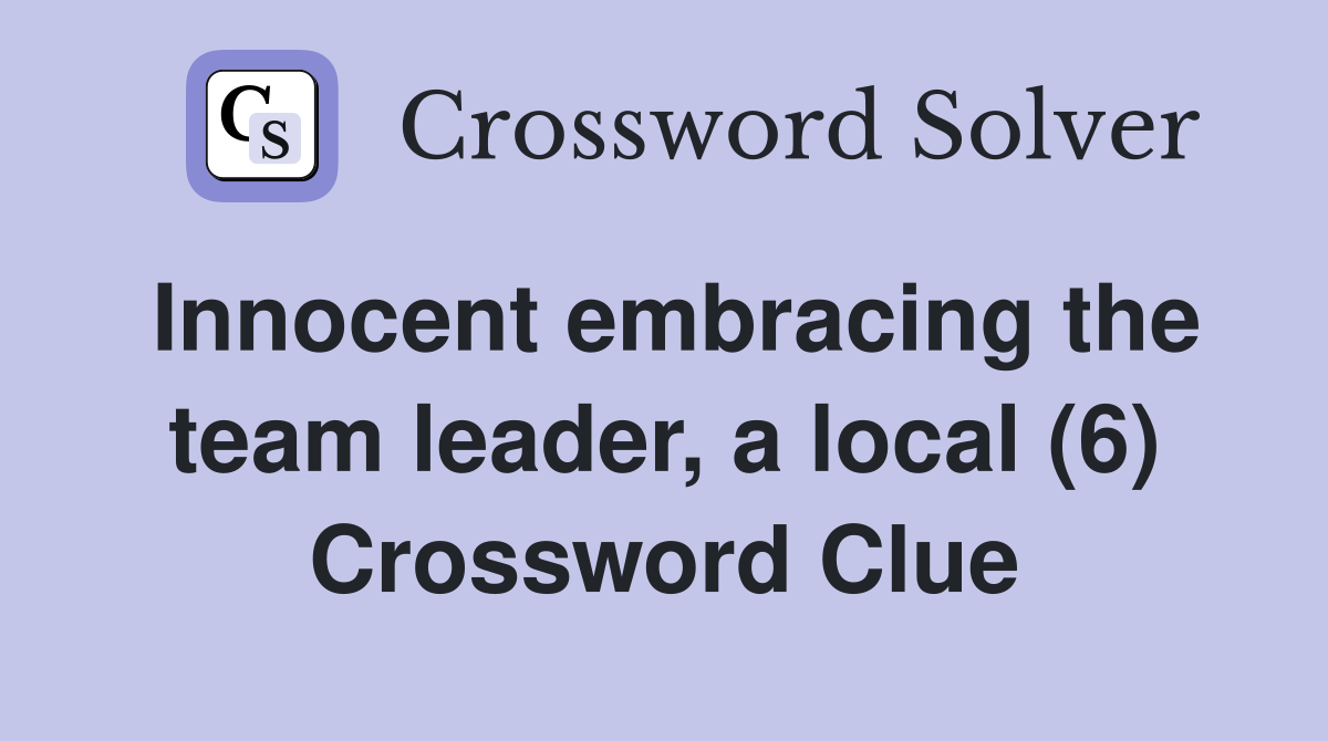 Innocent embracing the team leader, a local (6) Crossword Clue