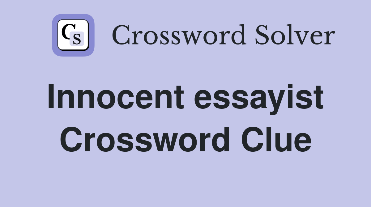 Innocent essayist  Crossword Clue