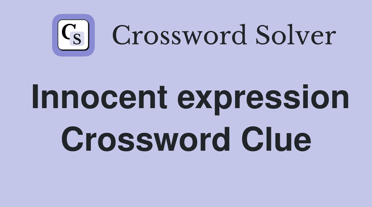 Innocent expression Crossword Clue