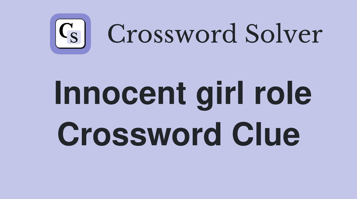 Innocent girl role Crossword Clue
