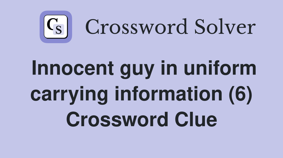 Innocent guy in uniform carrying information (6) Crossword Clue