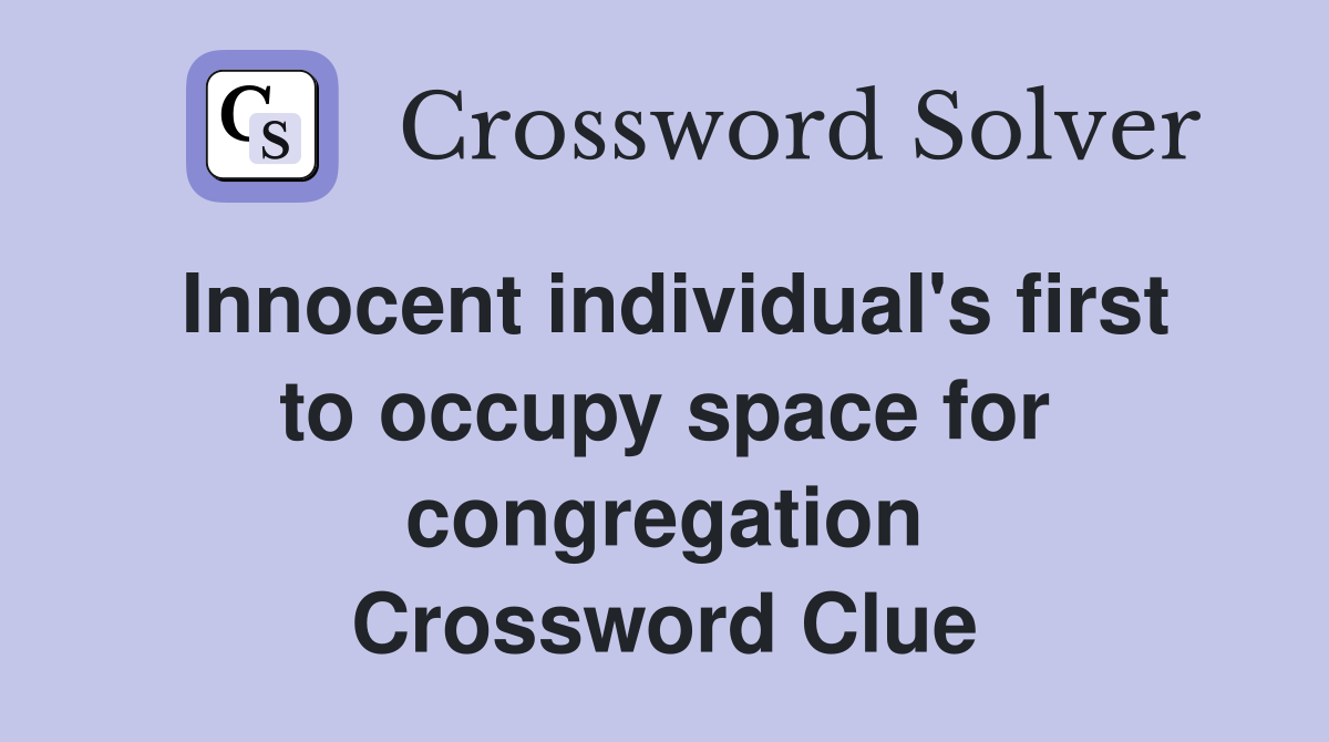 Innocent individual's first to occupy space for congregation Crossword Clue