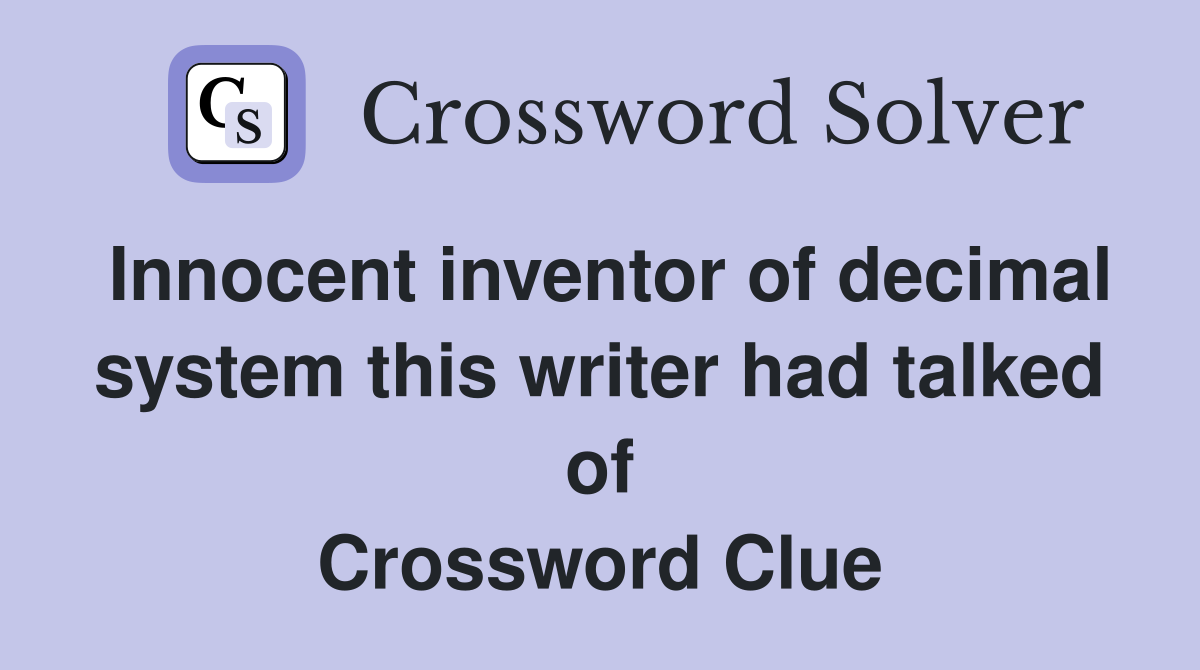 Innocent inventor of decimal system this writer had talked of Crossword Clue