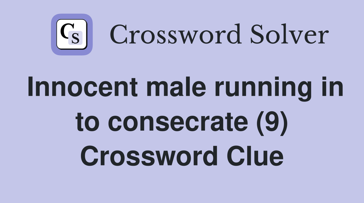 Innocent male running in to consecrate (9) Crossword Clue