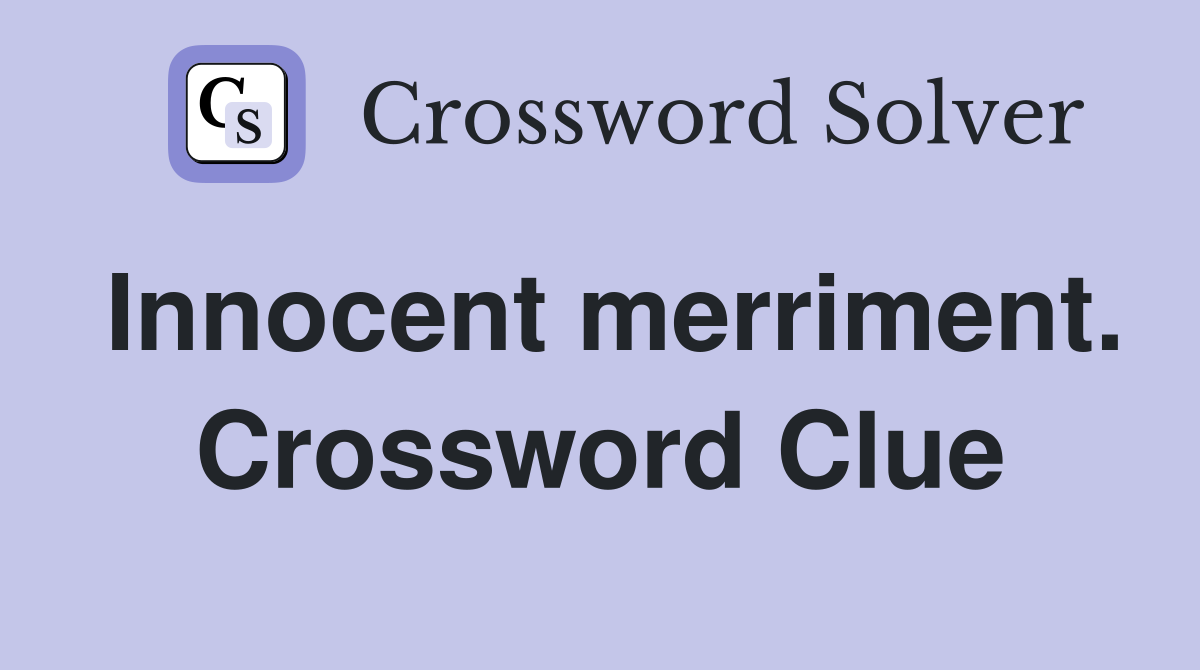Innocent merriment. Crossword Clue