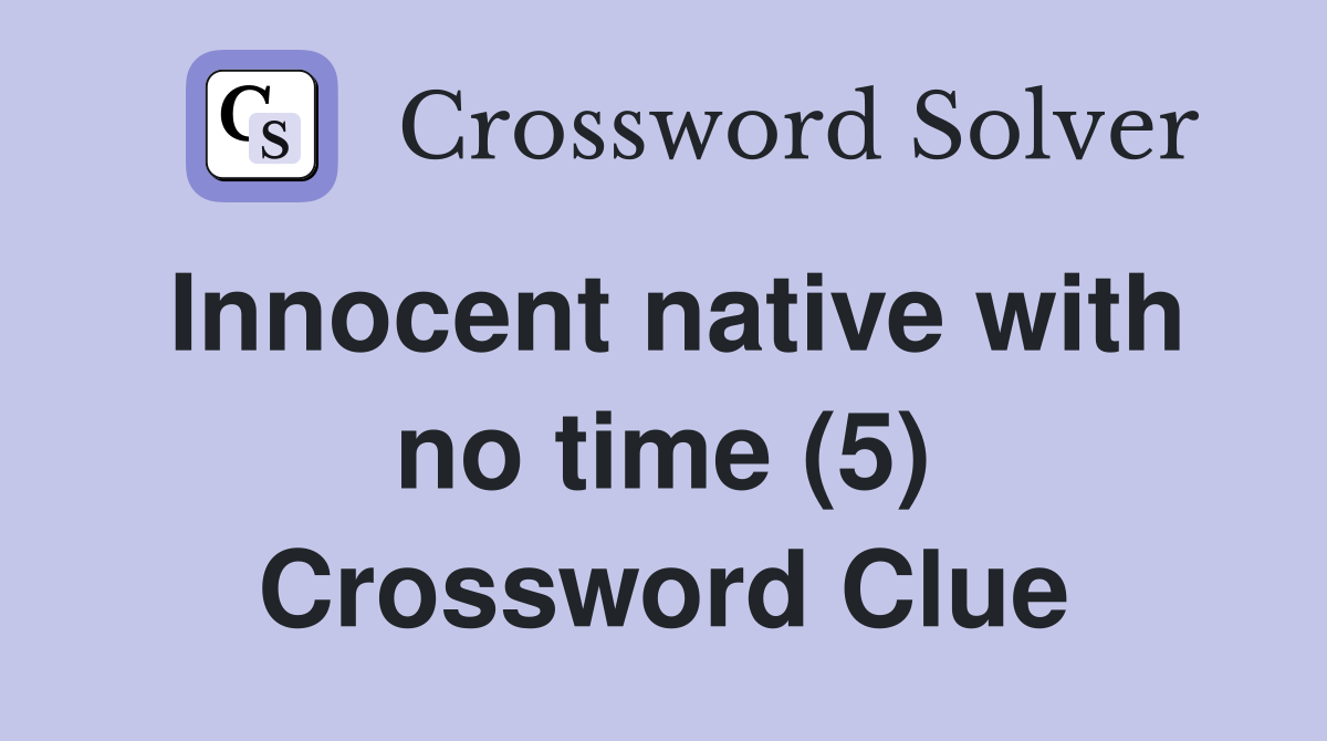 Innocent native with no time (5) Crossword Clue