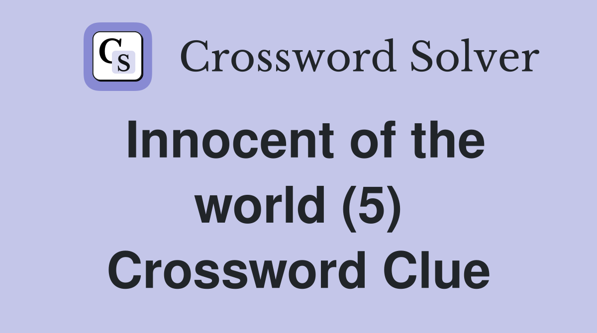 Innocent of the world (5) Crossword Clue