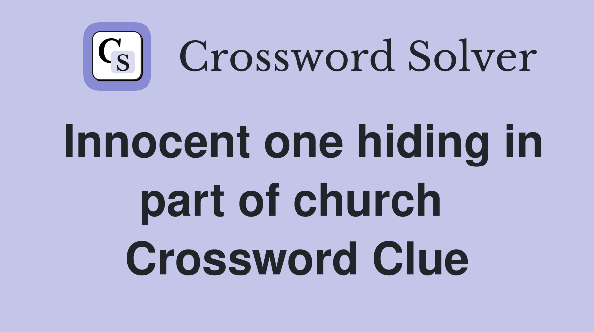 Innocent one hiding in part of church  Crossword Clue