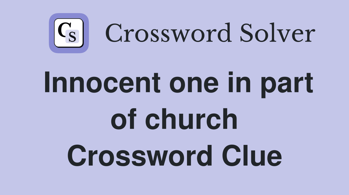 Innocent one in part of church Crossword Clue