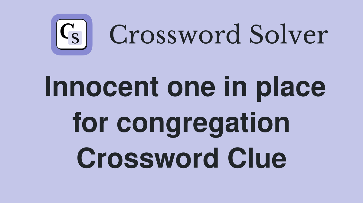 Innocent one in place for congregation Crossword Clue