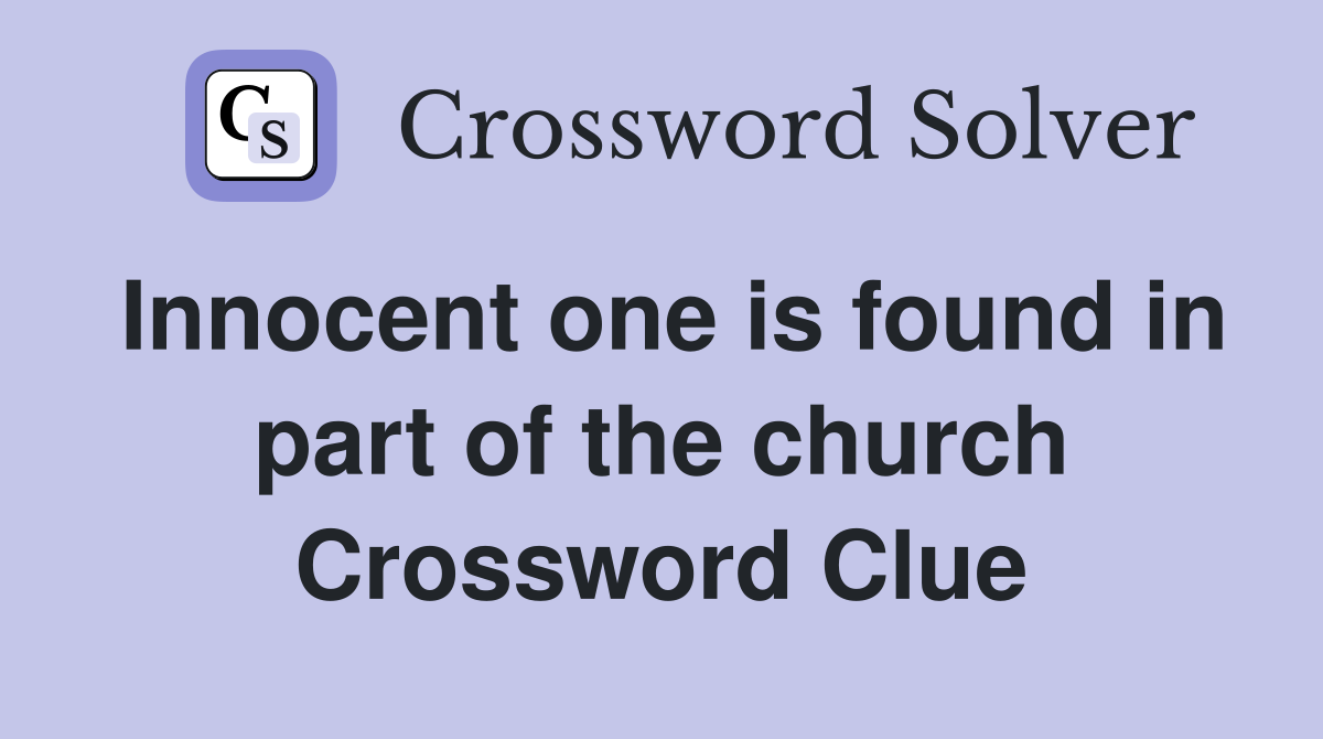 Innocent one is found in part of the church Crossword Clue
