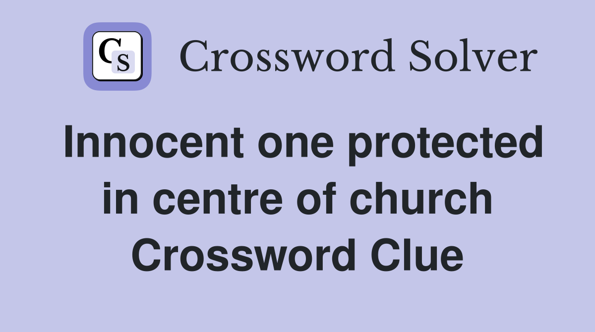 Innocent one protected in centre of church Crossword Clue