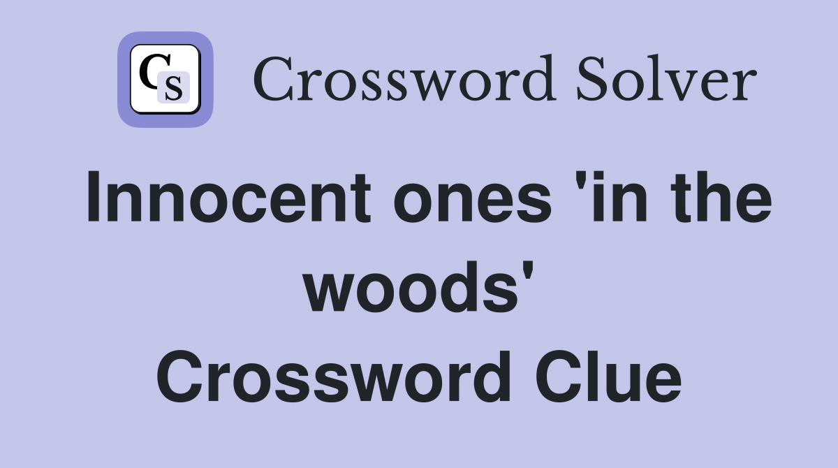 Innocent ones 'in the woods' Crossword Clue