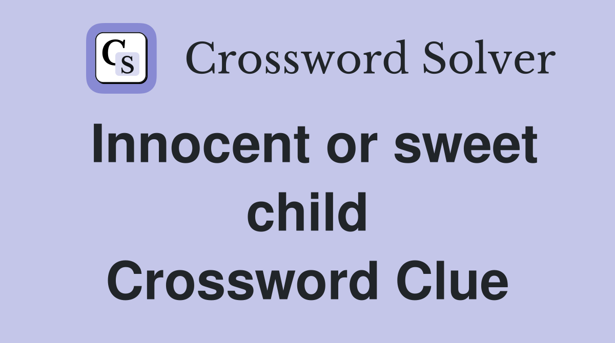 Innocent or sweet child Crossword Clue
