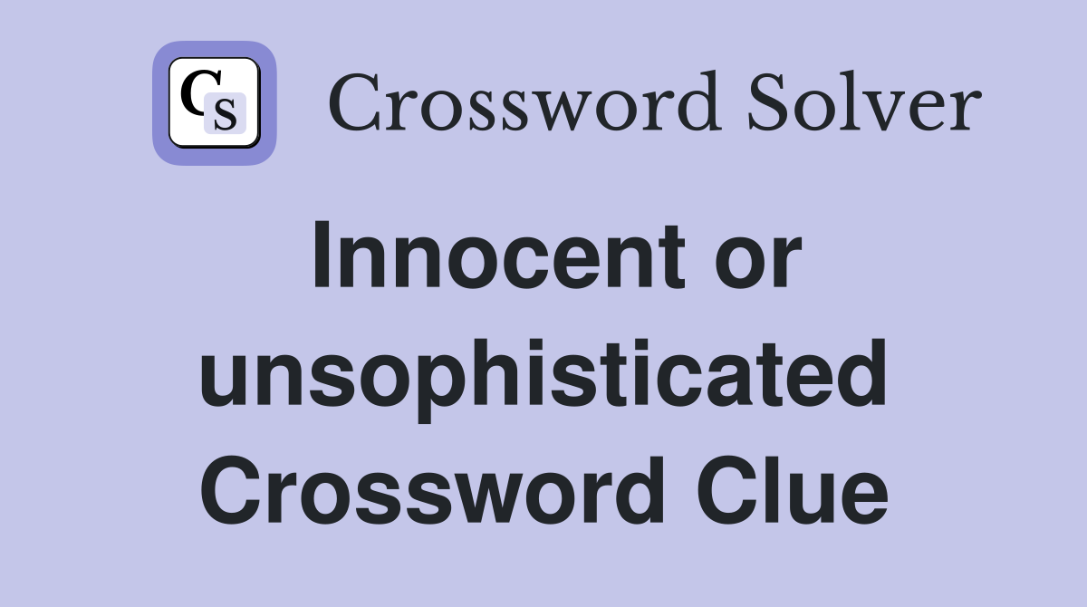 Innocent or unsophisticated Crossword Clue