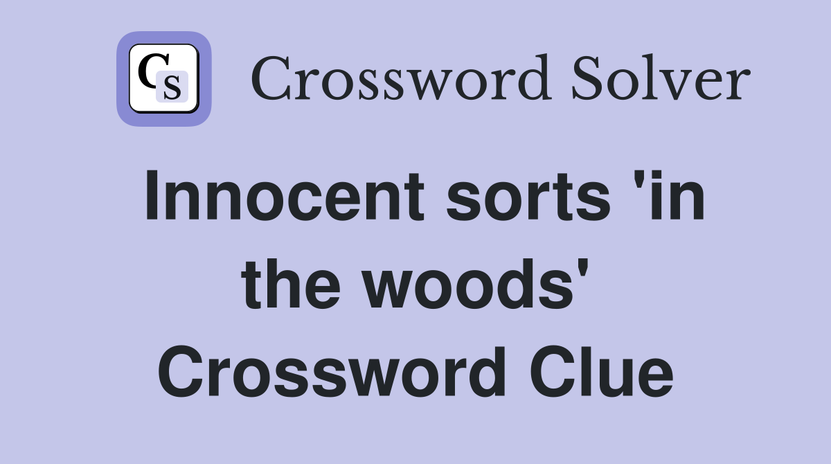 Innocent sorts 'in the woods' Crossword Clue