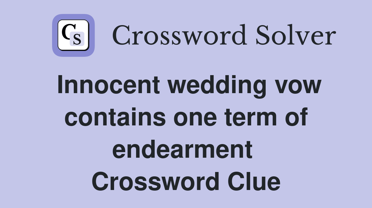 Innocent wedding vow contains one term of endearment  Crossword Clue