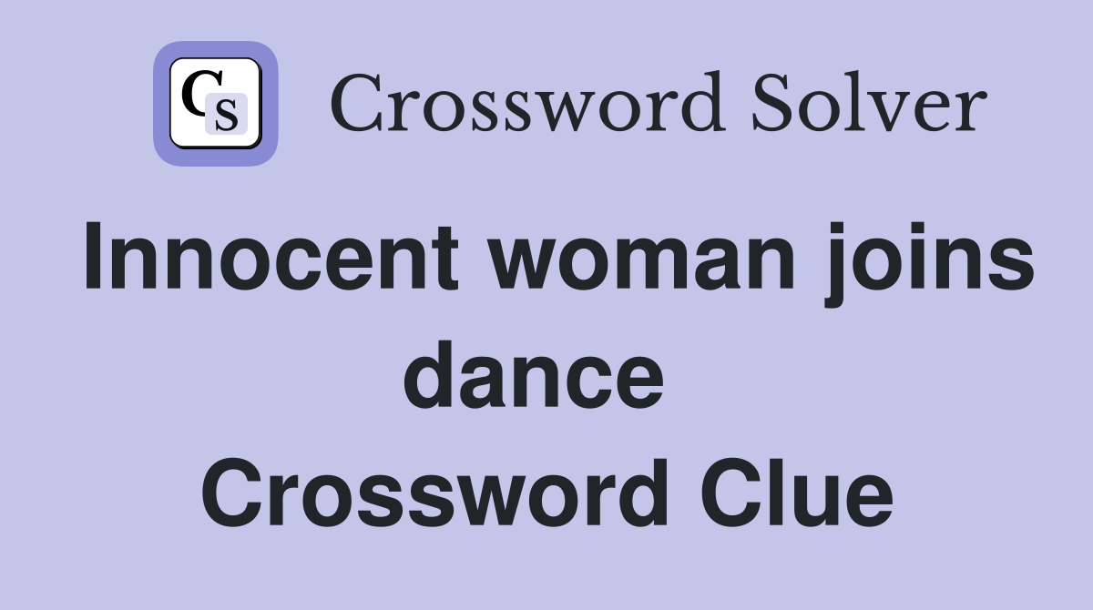 Innocent woman joins dance  Crossword Clue