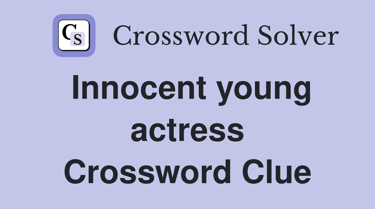 Innocent young actress Crossword Clue