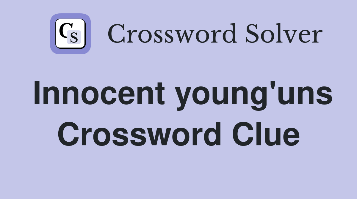 Innocent young'uns Crossword Clue