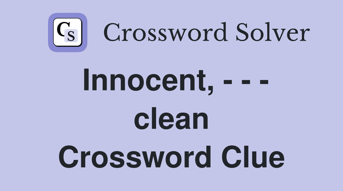 Innocent, - - - clean Crossword Clue