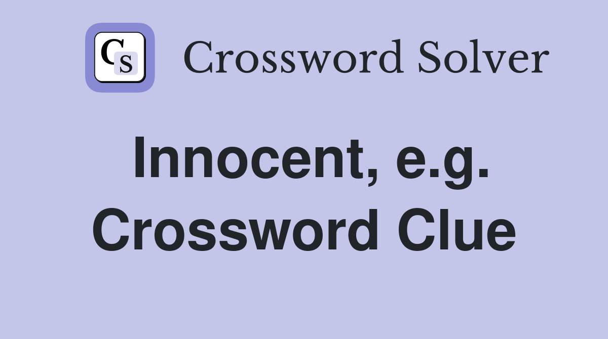 Innocent, e.g. Crossword Clue