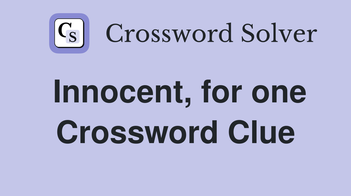 Innocent, for one Crossword Clue