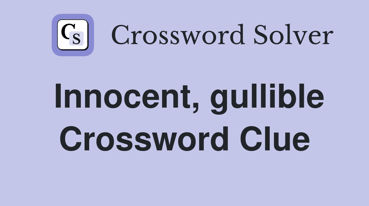 Innocent, gullible Crossword Clue
