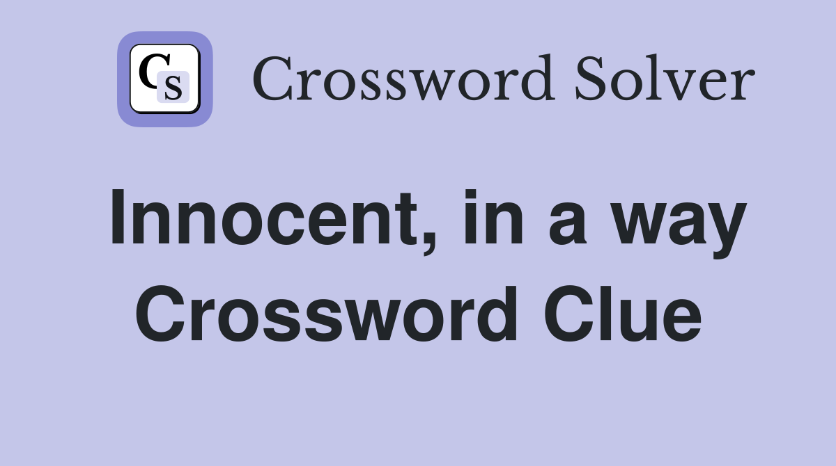 Innocent, in a way Crossword Clue