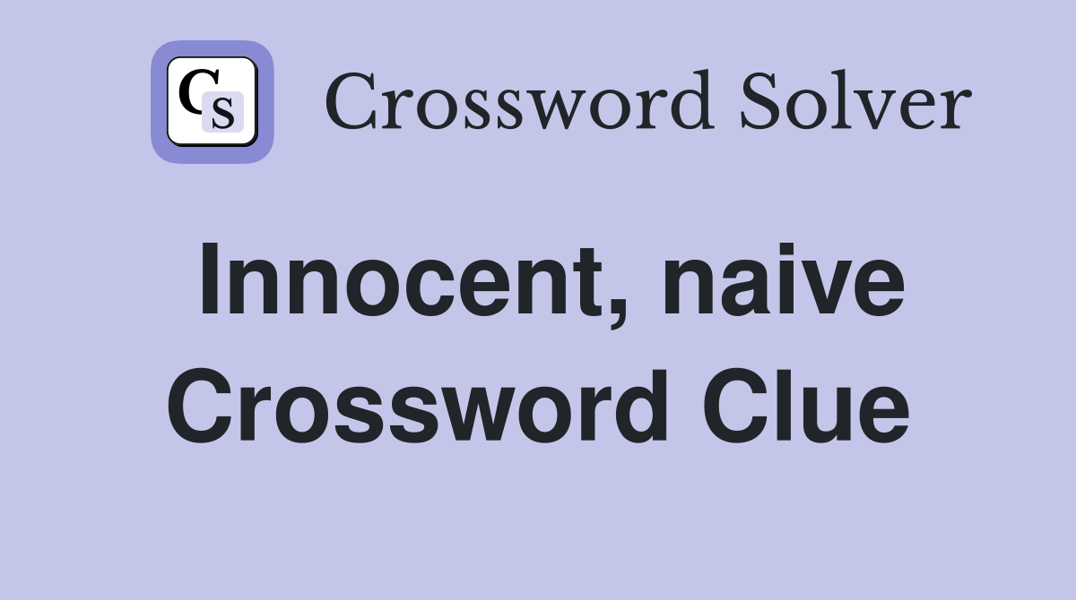 Innocent, naive Crossword Clue