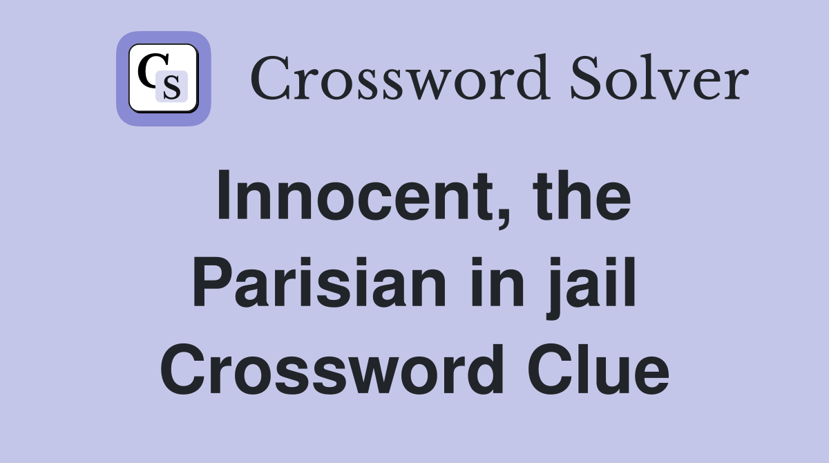 Innocent, the Parisian in jail Crossword Clue
