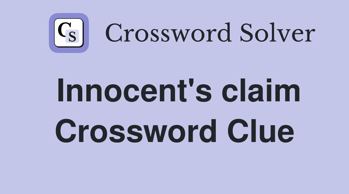 Innocent's claim Crossword Clue