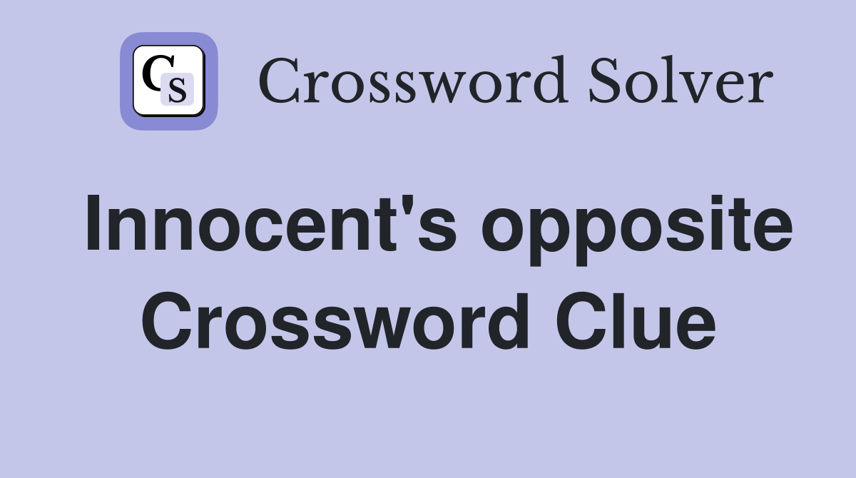 Innocent's opposite Crossword Clue