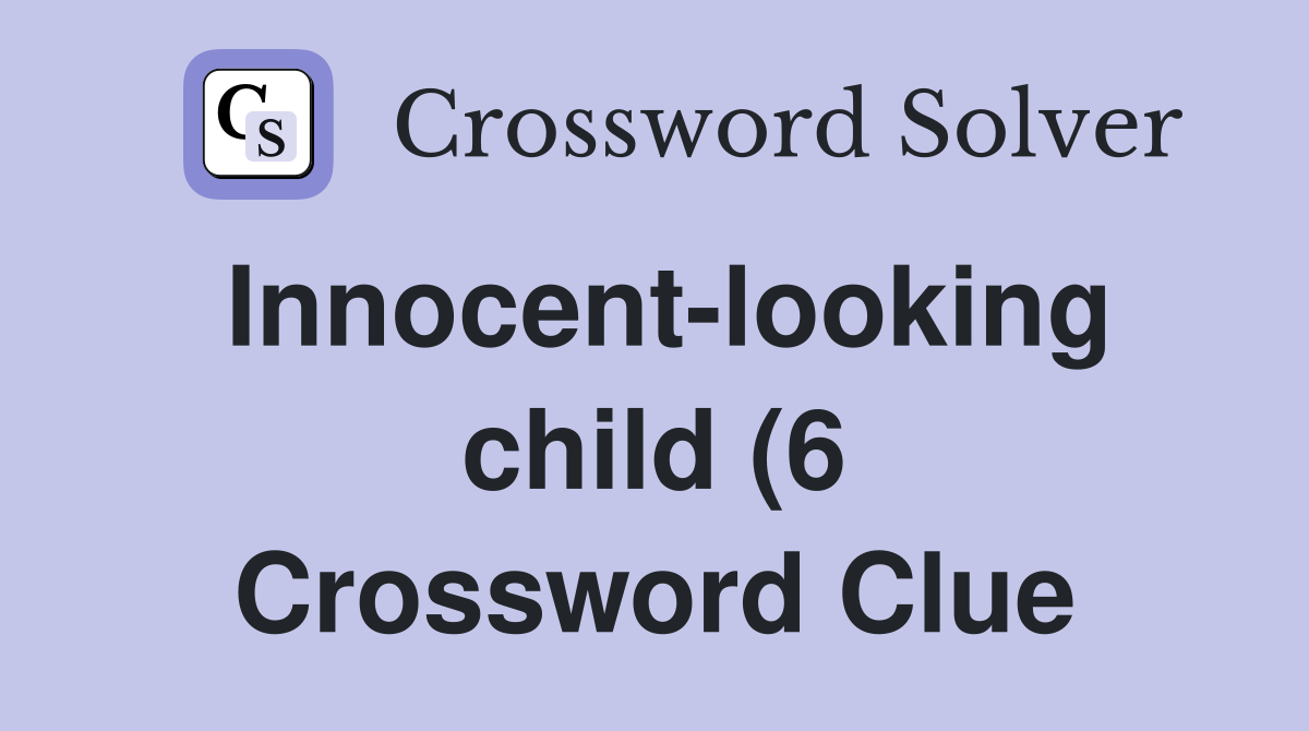 Innocent looking child (6) Crossword Clue Answers Crossword Solver Innocent looking child (6) Crossword Clue Answers Crossword Solver