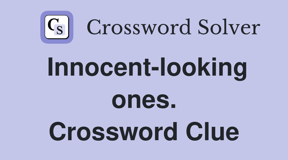 Innocent-looking ones. Crossword Clue