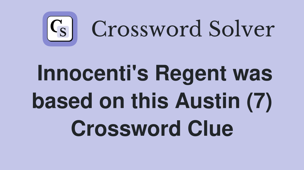 Innocenti's Regent was based on this Austin (7) Crossword Clue