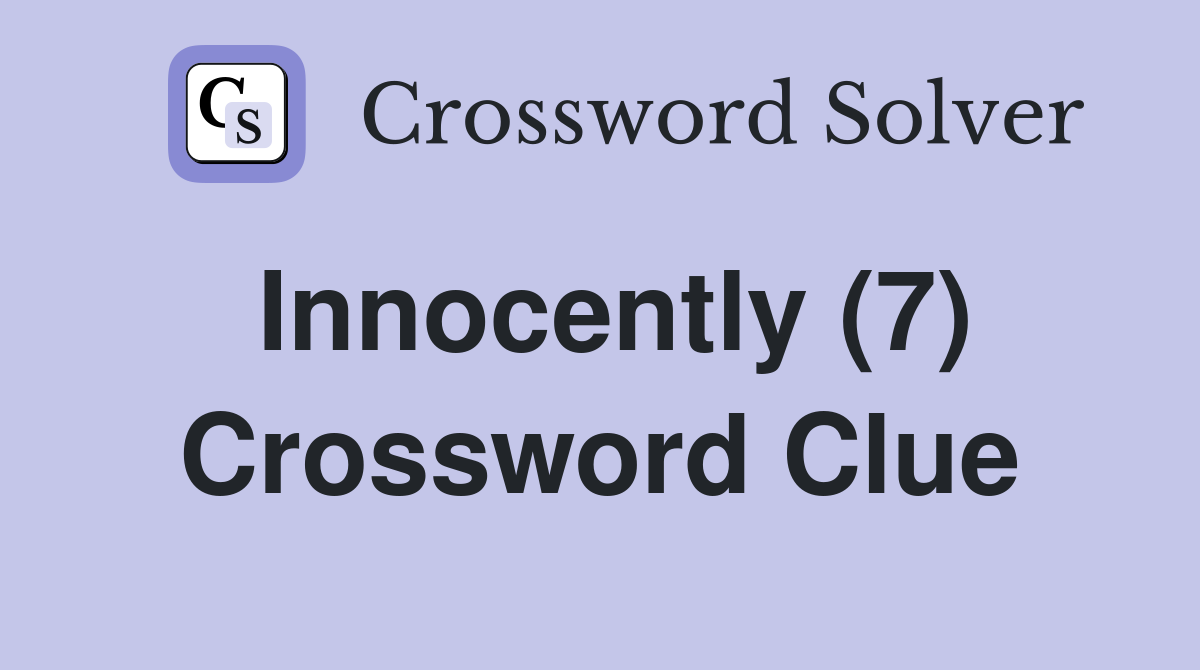 Innocently (7) Crossword Clue