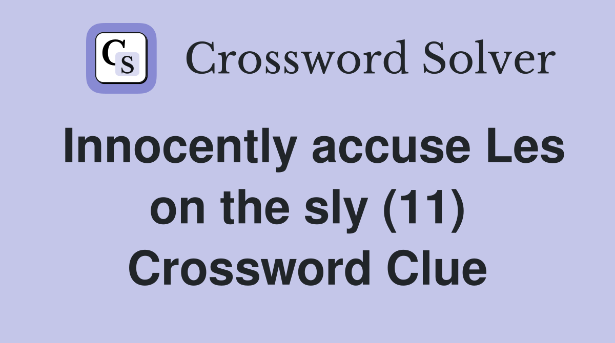 Innocently accuse Les on the sly (11) Crossword Clue