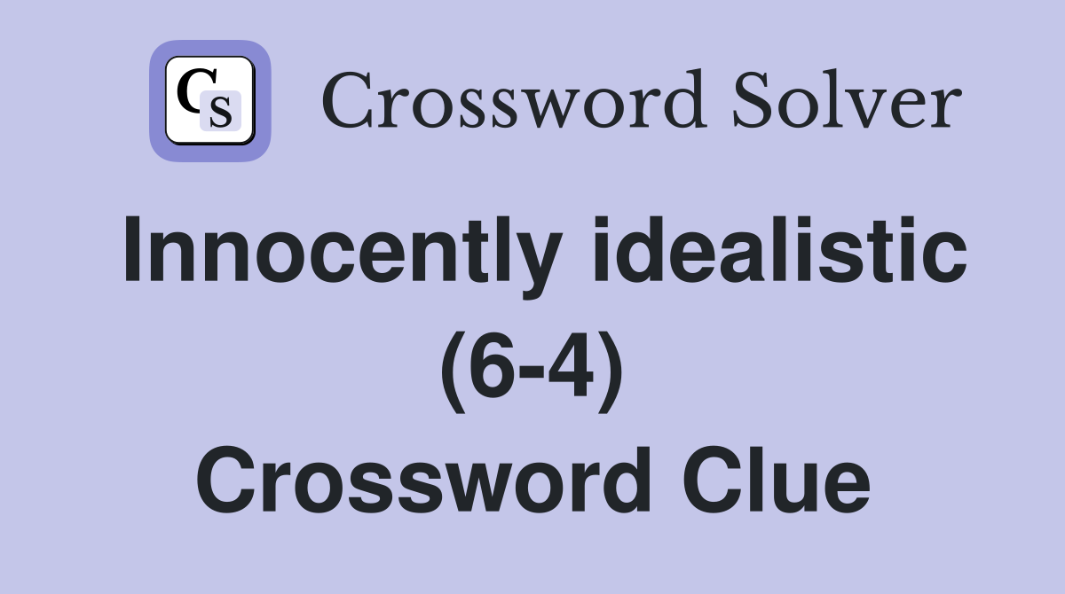 Innocently idealistic (6-4) Crossword Clue