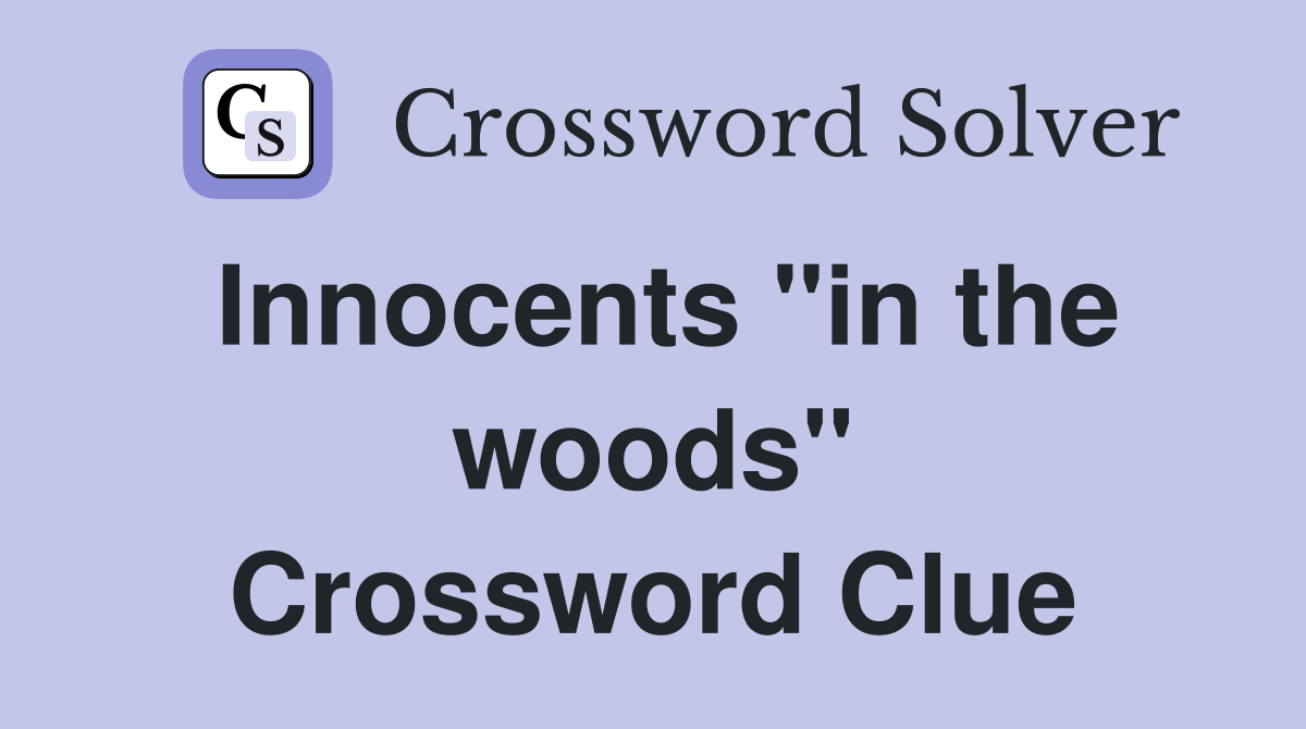 Innocents "in the woods" Crossword Clue