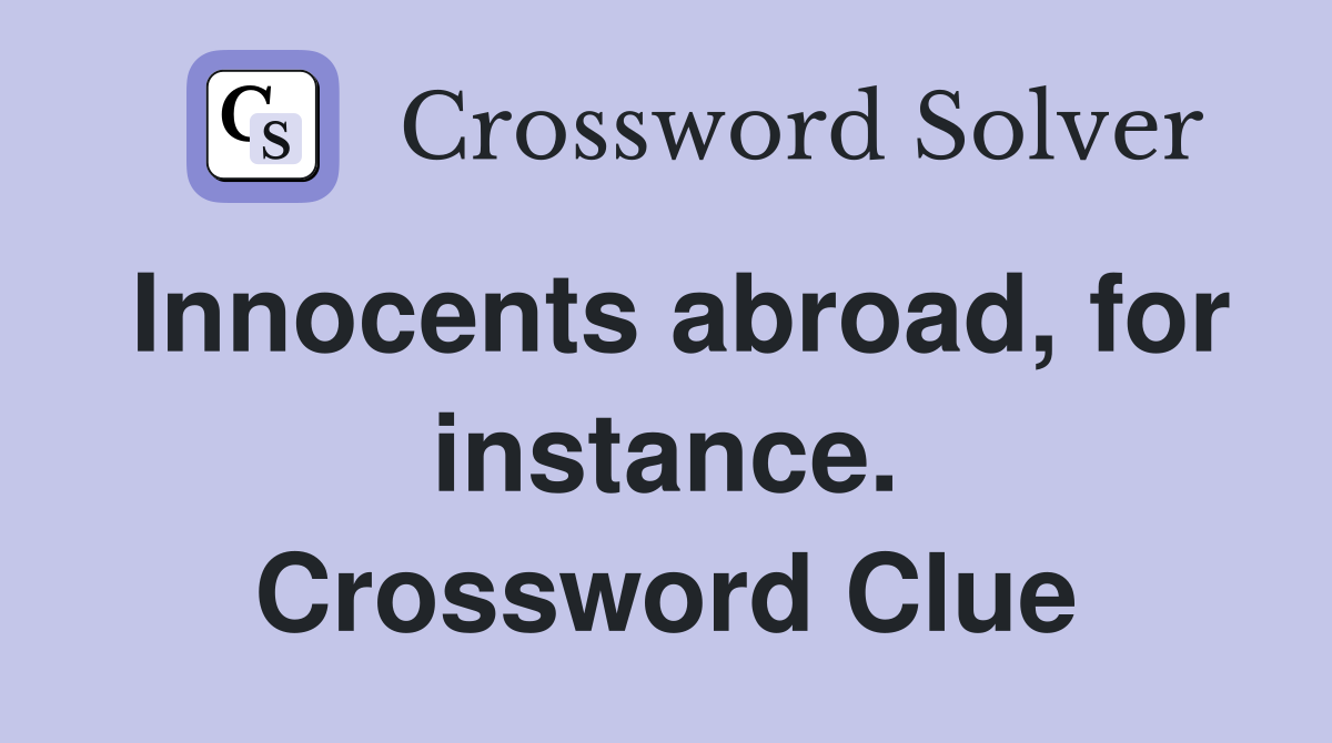 Innocents abroad, for instance. Crossword Clue