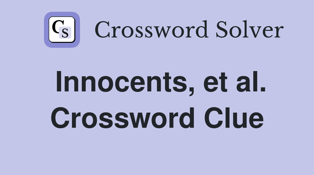 Innocents, et al. Crossword Clue