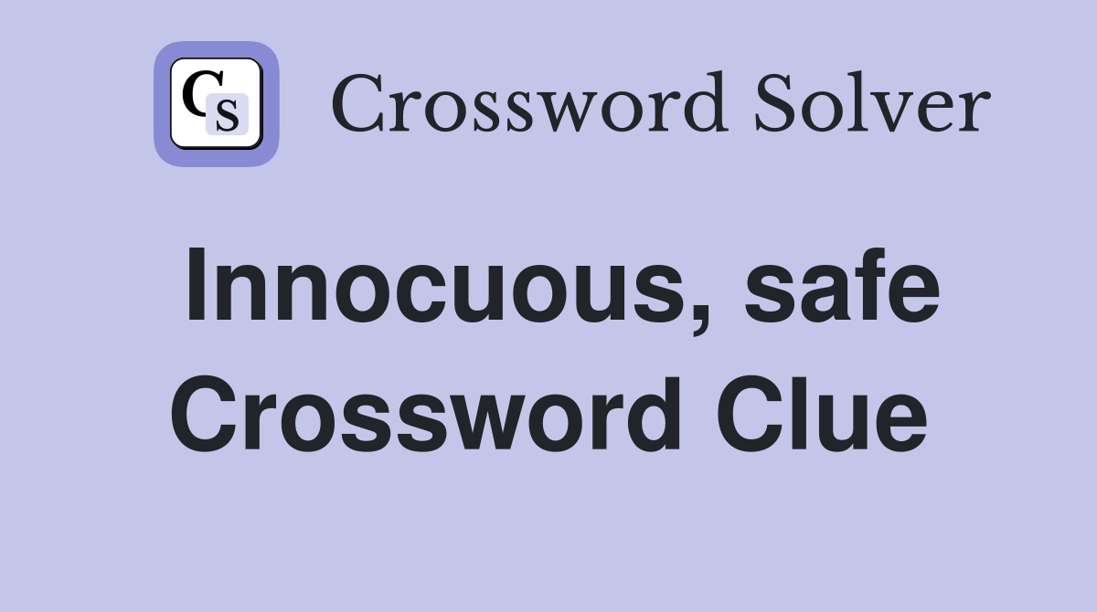 Innocuous, safe Crossword Clue