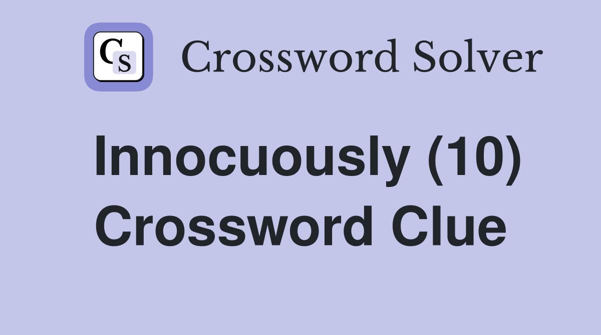 Innocuously (10) Crossword Clue