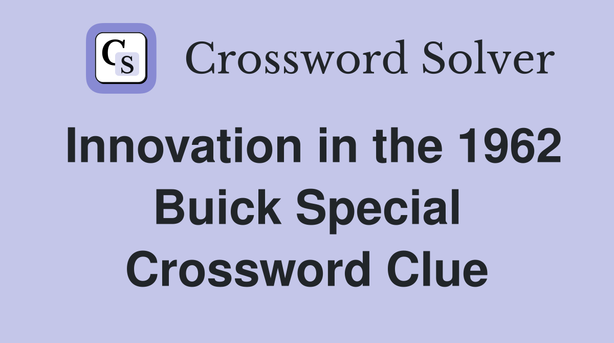 Innovation in the 1962 Buick Special Crossword Clue