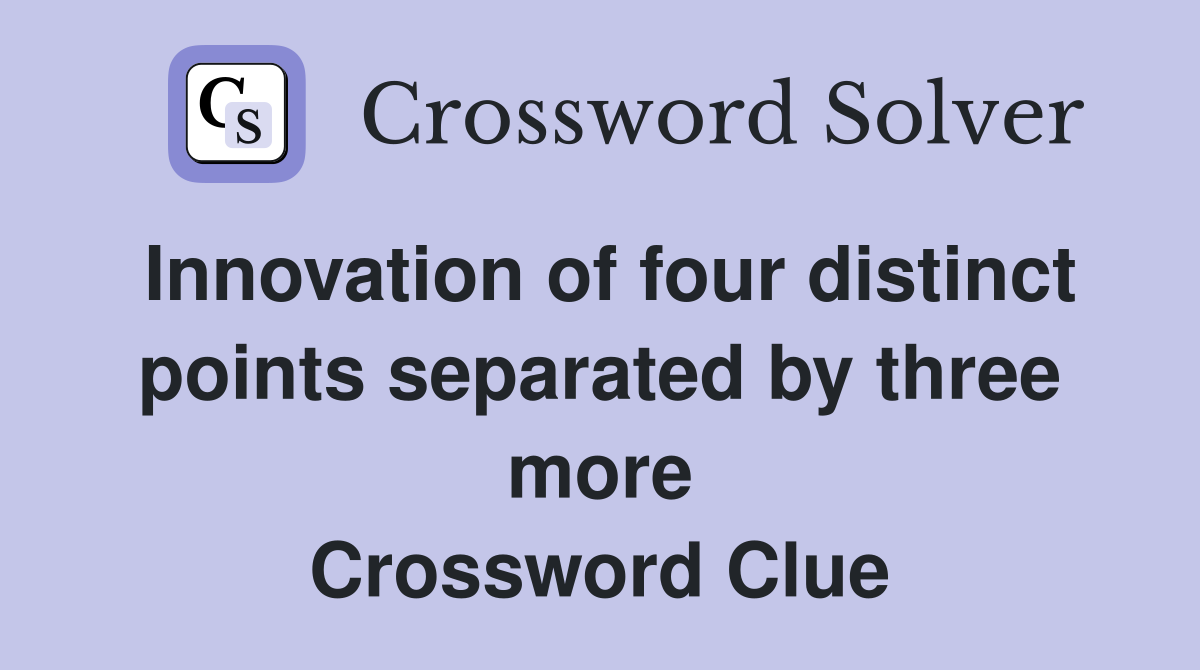 Innovation of four distinct points separated by three more Crossword Clue