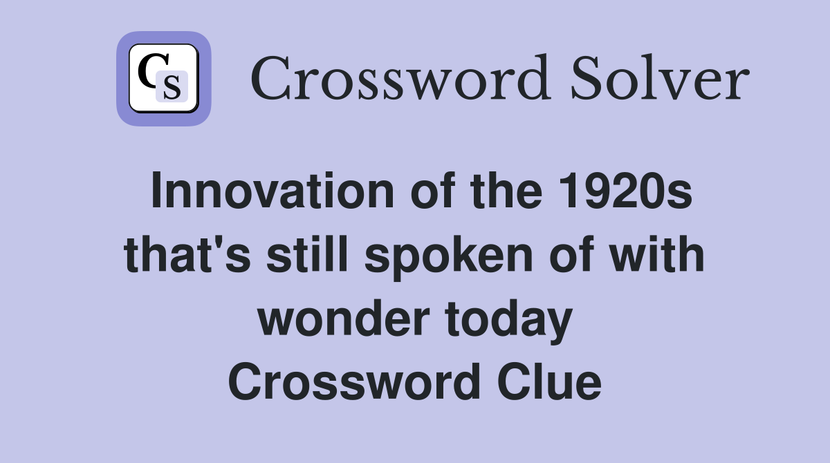 Innovation of the 1920s that's still spoken of with wonder today Crossword Clue